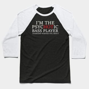 Psychotic Bass Player - Humorous Bass Player Design Baseball T-Shirt